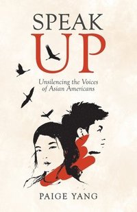 bokomslag Speak Up: Unsilencing the Voices of Asian Americans