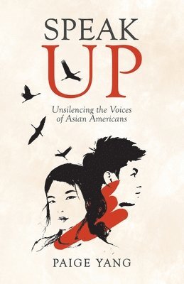 Paige Yang - Speak Up: Unsilencing the Voices of Asian Americans, Häftad