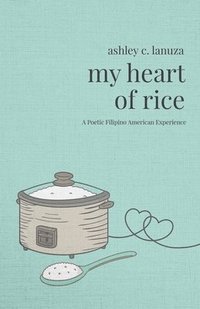 bokomslag My Heart of Rice: A Poetic Filipino American Experience