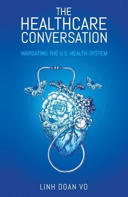 bokomslag The Healthcare Conversation: Navigating the U.S. Health System