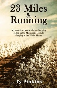 bokomslag 23 Miles and Running: My American journey from chopping cotton in the Mississippi Delta to sleeping in the White House