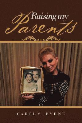 Carol S Byrne, Carol S. Byrne - Raising My Parents, Häftad