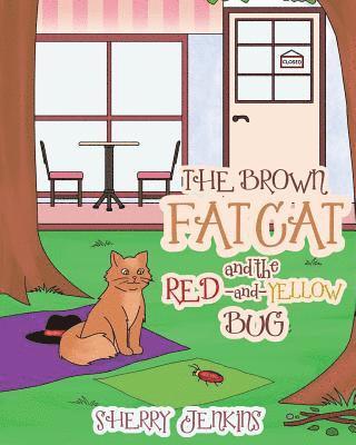Brown Fat Cat and the Red and Yellow Bug