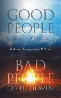 bokomslag Good People Go to Hell, Bad People Go to Heaven