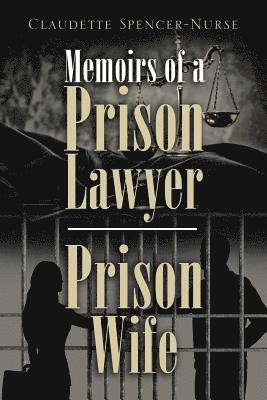 Claudette Spencer-Nurse - Memoirs of a Prison Lawyer - Prison Wife, Häftad