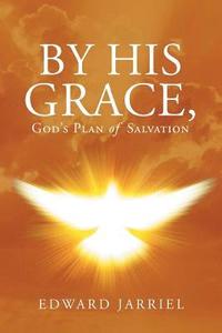 bokomslag By His Grace, God's Plan of Salvation