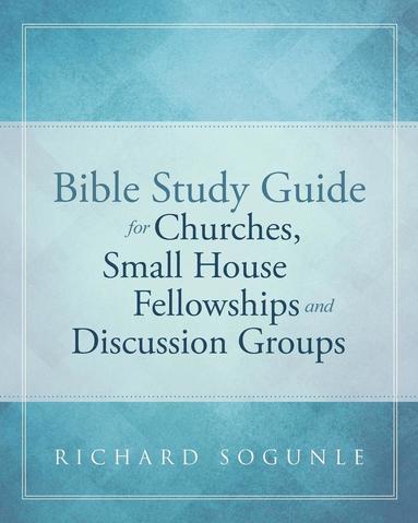 bokomslag Bible Study Guide for Churches, Small House Fellowships, and Discussion Groups