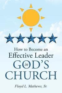 bokomslag How to Become an Effective Leader in God's Church