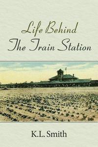 bokomslag Life Behind The Train Station