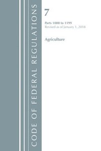bokomslag Code of Federal Regulations, Title 07 Agriculture 1000-1199, Revised as of January 1, 2018