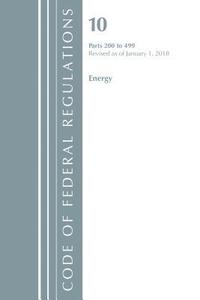 bokomslag Code of Federal Regulations, Title 10 Energy 200-499, Revised as of January 1, 2018