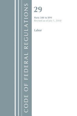 bokomslag Code of Federal Regulations, Title 29 Labor/OSHA 500-899, Revised as of July 1, 2018