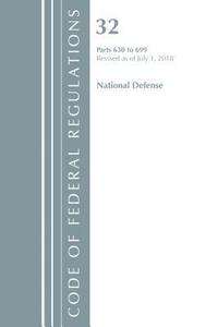 bokomslag Code of Federal Regulations, Title 32 National Defense 630-699, Revised as of July 1, 2018