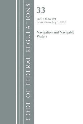 Code of Federal Regulations, Title 33 Navigation and Navigable Waters 125-199, Revised as of July 1, 2018