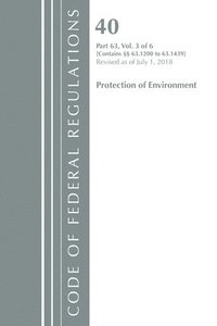 bokomslag Code of Federal Regulations, Title 40 Protection of the Environment 63.1200-63.1439, Revised as of July 1, 2018