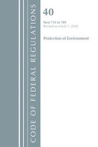 bokomslag Code of Federal Regulations, Title 40: Parts 723-789 (Protection of Environment) TSCA - Toxic Substances