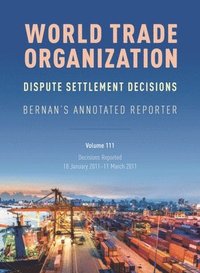 bokomslag Wto Dispute Settlement Decisions: Bernan's Annotated Reporter: Decisions Reported: 18 January 2011 - 11 March 2011