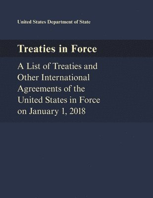 Treaties in Force: A List of Treaties and Other International Agreements of the United States in Force on January 1, 2018