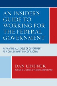 bokomslag An Insider's Guide To Working for the Federal Government