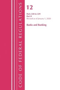 bokomslag Code of Federal Regulations, Title 12 Banks and Banking 220-229, Revised as of January 1, 2020: Part 2