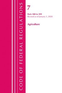bokomslag Code of Federal Regulations, Title 07 Agriculture 300-399, Revised as of January 1, 2020