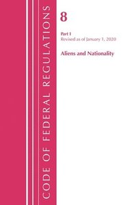 bokomslag Code of Federal Regulations, Title 08 Aliens and Nationality, Revised as of January 1, 2020