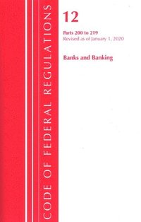 bokomslag Code of Federal Regulations, Title 12 Banks and Banking 200-219, Revised as of January 1, 2020