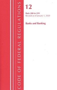 bokomslag Code of Federal Regulations, Title 12 Banks and Banking 200-219, Revised as of January 1, 2020