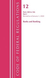 bokomslag Code of Federal Regulations, Title 12 Banks and Banking 300-346, Revised as of January 1, 2020