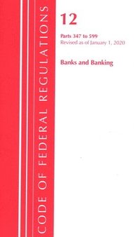 bokomslag Code of Federal Regulations, Title 12 Banks and Banking 347-599, Revised as of January 1, 2020