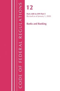 bokomslag Code of Federal Regulations, Title 12 Banks and Banking 600-899, Revised as of January 1, 2020