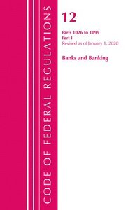 bokomslag Code of Federal Regulations, Title 12 Banks and Banking 1026-1099, Revised as of January 1, 2020