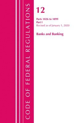 Code of Federal Regulations, Title 12 Banks and Banking 1026-1099, Revised as of January 1, 2020 1