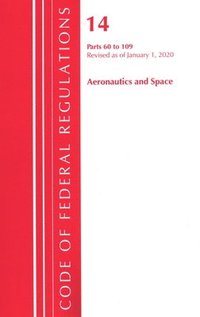 bokomslag Code of Federal Regulations, Title 14 Aeronautics and Space 60-109, Revised as of January 1, 2020