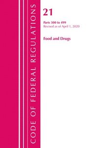 bokomslag Code of Federal Regulations, Title 21 Food and Drugs 300-499, Revised as of April 1, 2020