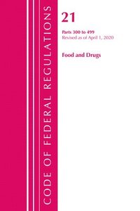 bokomslag Code of Federal Regulations, Title 21 Food and Drugs 300-499, Revised as of April 1, 2020