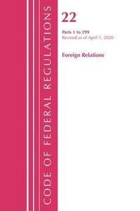 bokomslag Code of Federal Regulations, Title 22 Foreign Relations 1-299, Revised as of April 1, 2020