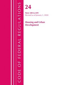 bokomslag Code of Federal Regulations, Title 24 Housing and Urban Development 500-699, Revised as of April 1, 2020