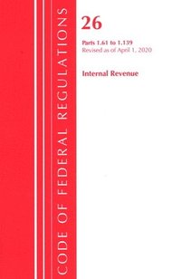 bokomslag Code of Federal Regulations, Title 26 Internal Revenue 1.61-1.139, Revised as of April 1, 2020