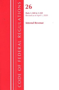 bokomslag Code of Federal Regulations, Title 26 Internal Revenue 1.140-1.169, Revised as of April 1, 2020