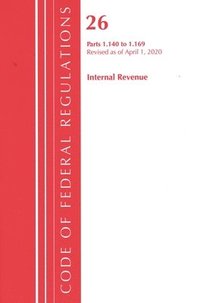 bokomslag Code of Federal Regulations, Title 26 Internal Revenue 1.140-1.169, Revised as of April 1, 2020