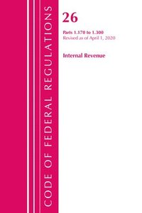 bokomslag Code of Federal Regulations, Title 26 Internal Revenue 1.170-1.300, Revised as of April 1, 2020