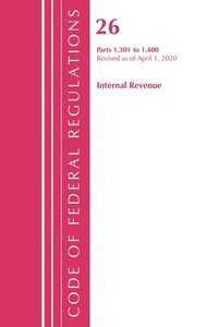 bokomslag Code of Federal Regulations, Title 26 Internal Revenue 1.301-1.400, Revised as of April 1, 2020
