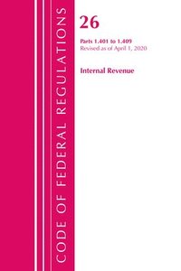 bokomslag Code of Federal Regulations, Title 26 Internal Revenue 1.401-1.409, Revised as of April 1, 2020