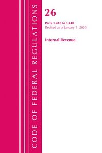 bokomslag Code of Federal Regulations, Title 26 Internal Revenue 1.410-1.440, Revised as of April 1, 2020
