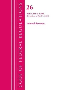 bokomslag Code of Federal Regulations, Title 26 Internal Revenue 1.441-1.500, Revised as of April 1, 2020