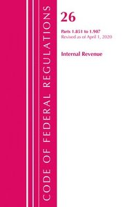 bokomslag Code of Federal Regulations, Title 26 Internal Revenue 1.851-1.907, Revised as of April 1, 2020