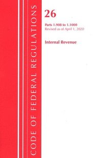 bokomslag Code of Federal Regulations, Title 26 Internal Revenue 1.908-1.1000, Revised as of April 1, 2020