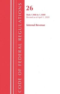 bokomslag Code of Federal Regulations, Title 26 Internal Revenue 1.908-1.1000, Revised as of April 1, 2020