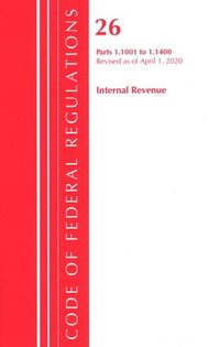 bokomslag Code of Federal Regulations, Title 26 Internal Revenue 1.1001-1.1400, Revised as of April 1, 2020
